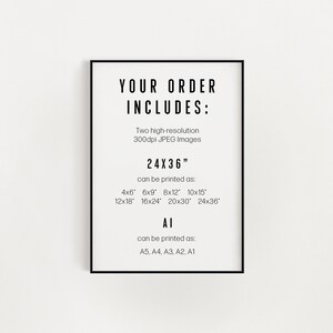 May include: A black and white printable digital download for a 24x36 inch print. The text reads "Your Order Includes: Two high-resolution 300dpi JPEG Images 24x36" and lists the sizes the image can be printed in inches. The text also reads "Al" and lists the sizes the image can be printed in A sizes.