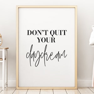Don&#39;t Quit Your Daydream Printable Art, Bedroom Decor, Daydream Poster, Typography Print, Wall Art, Quote Prints, Office Decor, Motivation