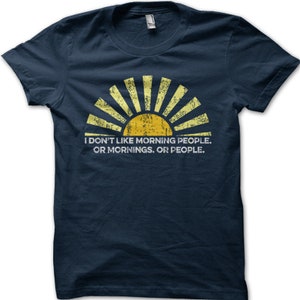 Morning People I don&#39;t like mornings funny birthday present t-shirt 9102