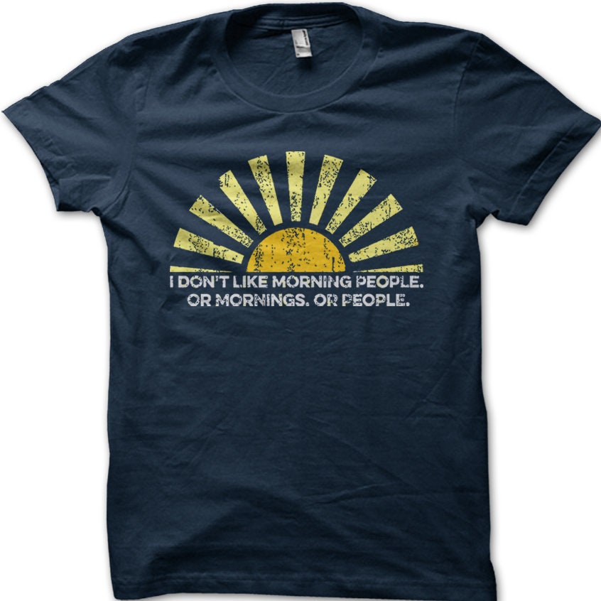 Morning People I don't like mornings funny birthday present t-shirt 9102