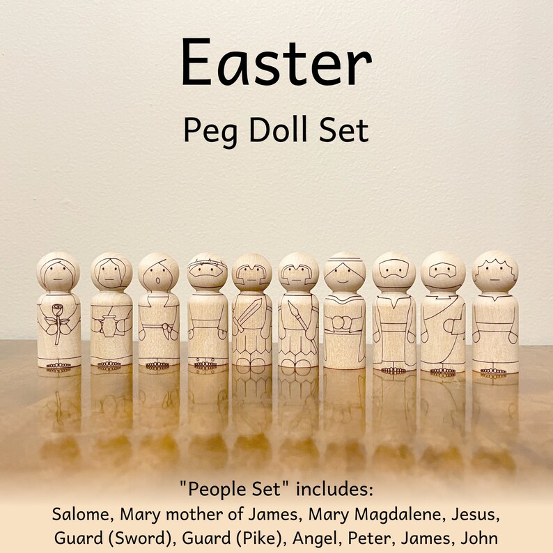 Easter peg doll set that includes 10 people that look like: Salome, Mary mother of James, Mary Magdalene, Jesus, Guard with sword, Guard with pike, Angel, Peter, James, and John.