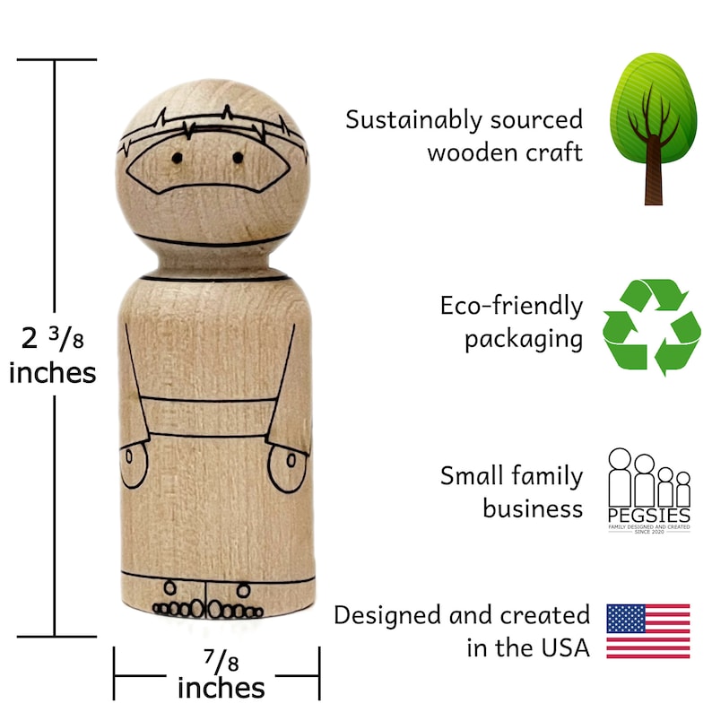 Unfinished baltic birch peg doll that is laser etched to look like Jesus with a crown of thorns and holes in his hands and feet. Measures 2 3/8 inches tall and 7/8 inches wide. Small family business. Designed and created in the USA.