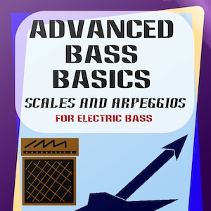 Advanced Bass Basics- Scales and Arpeggios for Electric Bass