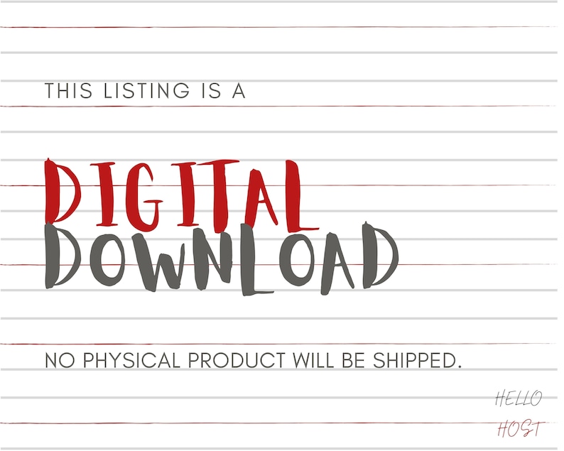 May include: A digital download graphic with red and grey text on a white background with red lines. The text reads "THIS LISTING IS A DIGITAL DOWNLOAD NO PHYSICAL PRODUCT WILL BE SHIPPED. HELLO HOST"