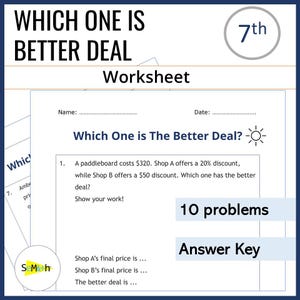 May include: A worksheet titled "WHICH ONE IS BETTER DEAL" with the text "Worksheet" and "7th". The worksheet includes a math problem about discounts and a section for the student to show their work. The worksheet has 10 problems and an answer key.