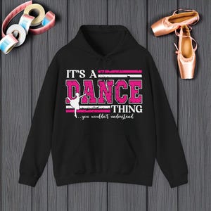Its a Dance Thing Hoodie | Bold Dancer Gift | Stylish Dance Lover Apparel for Dance Moms Girls Teams | Girls Shirt | Ballerina Sweatshirt