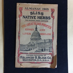 May include: A vintage almanac from 1905 advertising Bliss Native Herbs, a herb compound marketed as "The Great Blood Purifier, Kidney and Liver Regulator". The cover features a black and white illustration of the United States Capitol building.