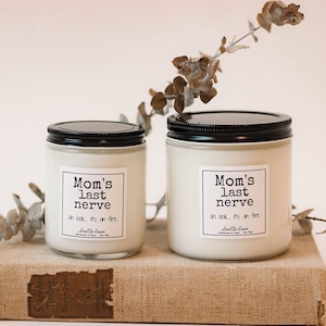 Mom’s last nerve oh look... it’s on fire soy blend candle, Mother’s Day gift, funny candle for mom, gift for mom