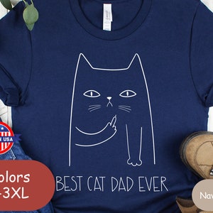 Funny Cat Dad T-Shirt • Best Cat Dad Ever Tee • Cat Lover Gift for Him • Bella Canvas Unisex Shirt • Cute Funny Cat Graphic Tee