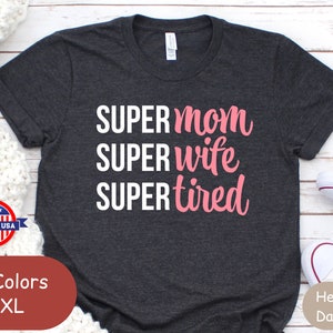 Super Mom Wife Tired Shirt - Bella Canvas Tee