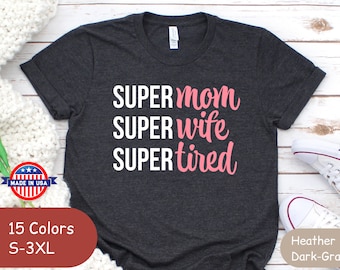 Super Mom Wife Tired Shirt - Bella Canvas Tee