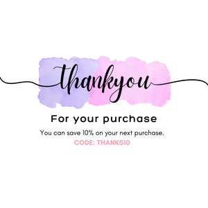 May include: A watercolor thank you card with a purple and pink background. The text says "thankyou" in black cursive lettering. The text below says "For your purchase. You can save 10% on your next purchase. CODE: THANKS10"