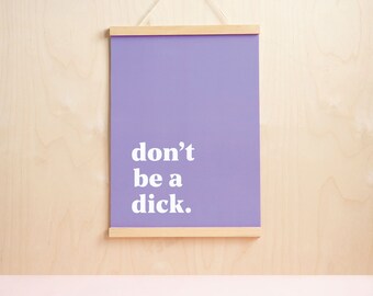 Don't be a Dick artwork ~ Purple and white ~ Print ~ Office ~ Decor ~ wall art ~ Make a statement with this funny quote and bold typography