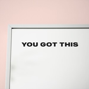 YOU GOT THIS Mirror sticker decal, mat zwart of mat wit verwijderbaar vinyl ~ Inspirerende, motiverende quote