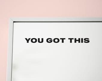 YOU GOT THIS Mirror sticker decal, matt black or matt white removable vinyl ~ Inspirational, motivational quote