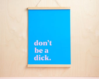 Don't be a Dick artwork ~ Blue and pink ~ Print ~ Office ~ Decor ~ wall art ~ Make a statement with this funny quote and bold typography