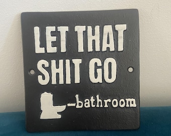 Funny Cast Iron Bathroom Plaque Sign: "Let That Go", 14cm