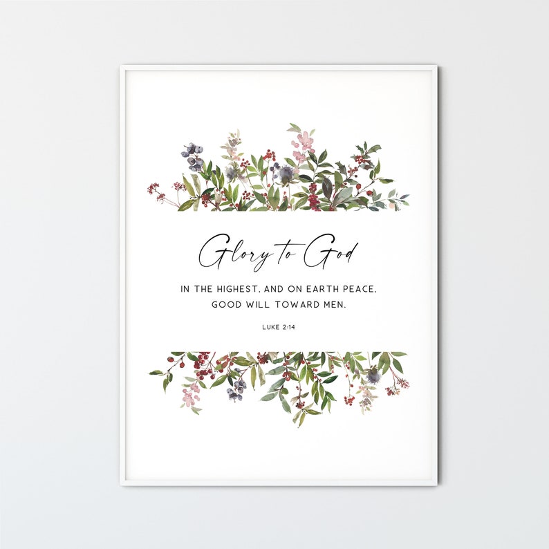 May include: A white printable art print with a watercolor floral border and the text "Glory to God" in the center. The text below reads "In the highest, and on earth peace. Good will toward men. Luke 2:14".