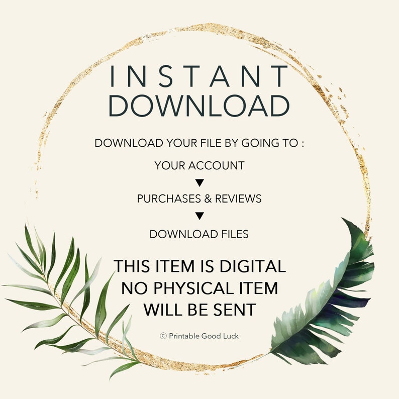 K&ouml;nnte beinhalten: Ein goldener Kreis mit dem Text "INSTANT DOWNLOAD" und Anweisungen zum Herunterladen einer digitalen Datei, indem Sie zu Ihrem Konto, Ihren K&auml;ufen und Bewertungen gehen und Dateien herunterladen. Der Text "THIS ITEM IS DIGITAL NO PHYSICAL ITEM WILL BE SENT" befindet sich unter dem Kreis. Das Bild hat ein tropisches Thema mit gr&uuml;nen Bl&auml;ttern auf beiden Seiten des Kreises.