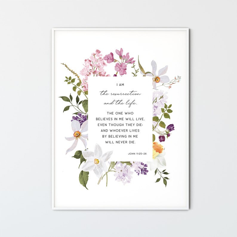 I Am The Resurrection And The Life John 11:25-26, Flower Farmhouse Scripture Easter Bible Verse Wall Art Christian Easter Printable Decor image 1
