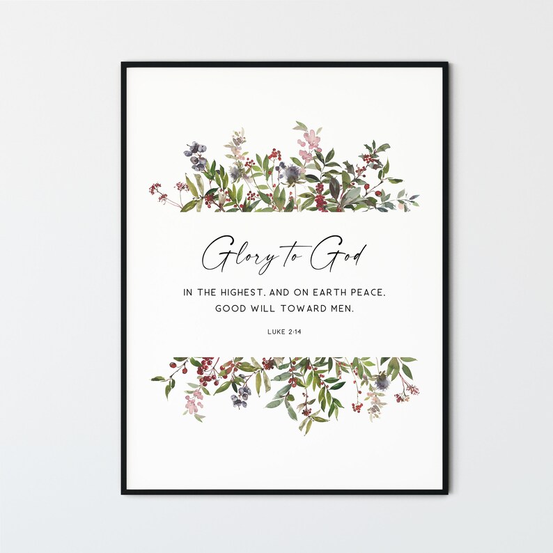 May include: A white printable art print with a floral design and the text "Glory to God" in the highest. And on earth peace. Good will toward men. Luke 2:14"