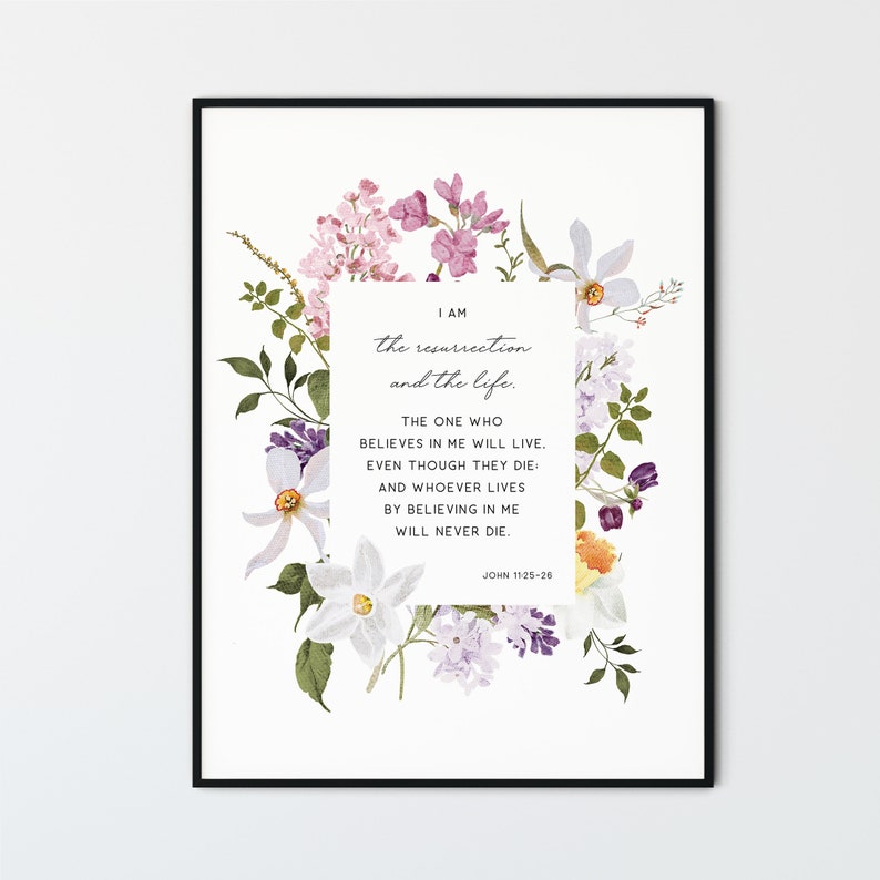 I Am The Resurrection And The Life John 11:25-26, Flower Farmhouse Scripture Easter Bible Verse Wall Art Christian Easter Printable Decor image 2