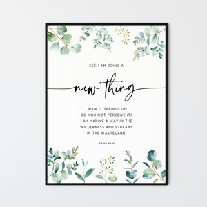 May include: A printable wall art design with a watercolor background of green leaves and a quote from the Bible, Isaiah 43:19, that reads "See, I am doing a new thing. Now it springs up: Do you not perceive it? I am making a way in the wilderness and streams in the wasteland."