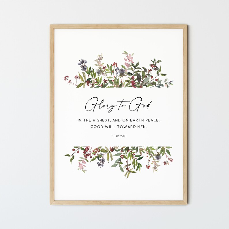 May include: A printable wall art print with a watercolor floral design and the text "Glory to God" in the highest. And on earth peace. Good will toward men. Luke 2:14"