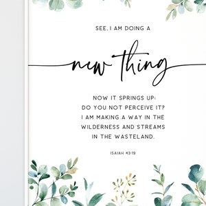 May include: A white background with green watercolor leaves and a black text overlay. The text reads "See, I am doing a new thing. Now it springs up: Do you not perceive it? I am making a way in the wilderness and streams in the wasteland. Isaiah 43:19"