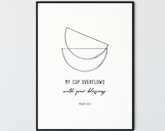 May include: Black and white line art print of two overlapping half circles, representing a cup overflowing. The text below reads "My cup overflows with your blessings, Psalm 23:5".