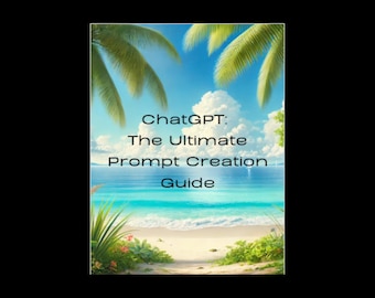 Mastering ChatGPT: The Ultimate Prompt Creation Guide