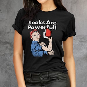 Rosie The Riveter Books Are Powerful T-Shirt: Book Lover Gift