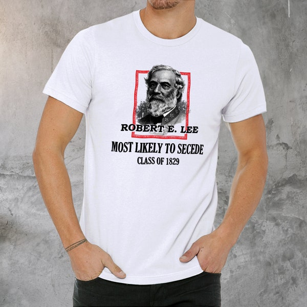 General Robert E. Lee Confederate Civil War T-Shirt Funny Adult Shirt Most Likely to Secede Tee