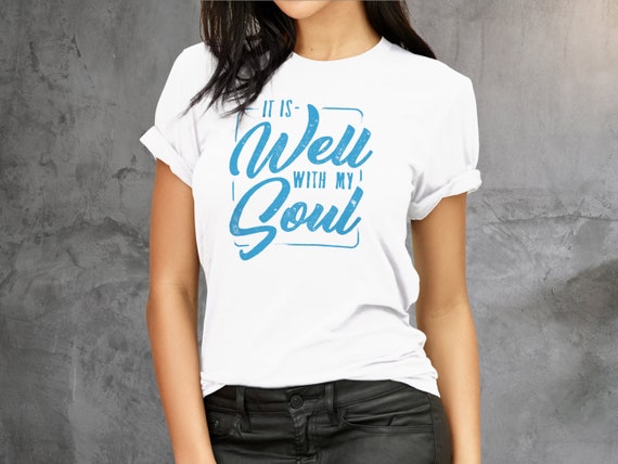 It Is Well With My Soul Scripture Inspirational T-Shirt It Is Well With My Soul Scripture Inspirational T-Shirt