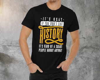 Funny History Lover T-Shirt, Sarcastic Teacher Gift