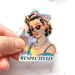 Respectfully Middle Finger Sassy Girl Holographic Sticker, Adult Humor Sarcastic Funny Sticker