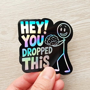 Hey You Dropped This Holographic Sticker, Brainless Sticker, Adult Humor Sarcastic Funny Sticker