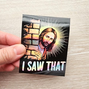 I Saw That Jesus Holographic Sticker, Funny Christian Meme Sticker
