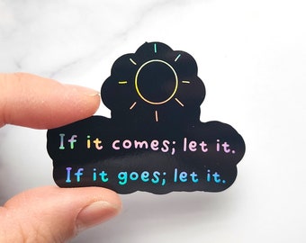 Holographic Sticker: If It Comes Let It, Positive Quote
