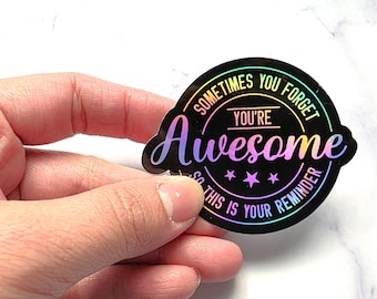 Sometimes You Forget You're Awesome Holographic Sticker, Motivational Positive Reminder Quote Sticker