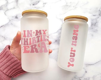 In My Thirties Era with Name 16 oz Frosted Glass Can, 30th Birthday Gift for Her