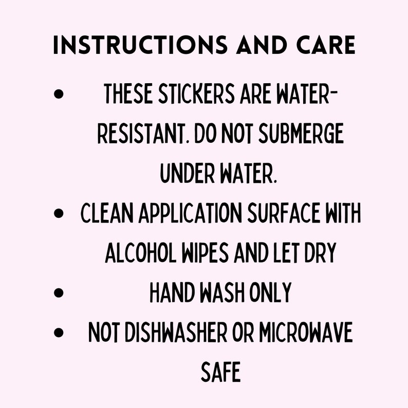 May include: Instructions and care information for stickers, including water resistance, cleaning with alcohol wipes, hand wash only, and not dishwasher or microwave safe. The text is in black on a light pink background.