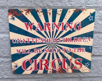 Circus themed  Sign Unattended Children will be Sold to the Circus Funny Humorous Aluminum Weather proof sign
