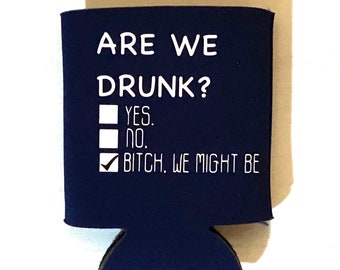 Are We Drunk Cozies/ Funny Can Cooler / Beer Holder / Birthday Gift / Party Favor