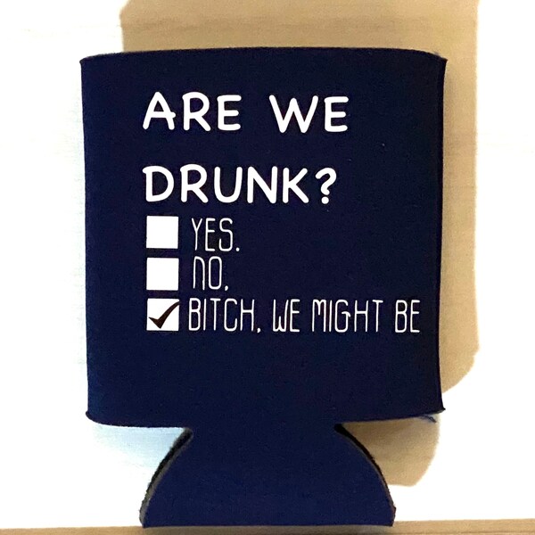 Are We Drunk Cozies/ Funny Can Cooler / Beer Holder / Birthday Gift / Party Favor