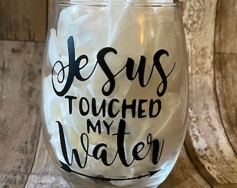 Jesus Touched My Water, Wine Glass, Funny Wine Glass, Wine Lover
