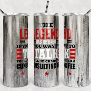 20 oz Skinny Tumbler The Legend Retired if you want to Talk Consulting Fee Sublimation Design Digital Download PNG Instant DIGITAL ONLY
