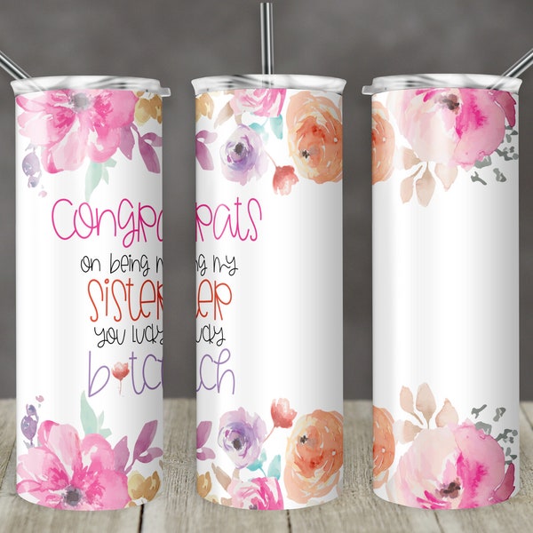 20 oz Skinny Tumbler Floral Congrats on being my Sister Lucky B Sublimation Design  Digital Download PNG Instant DIGITAL ONLY