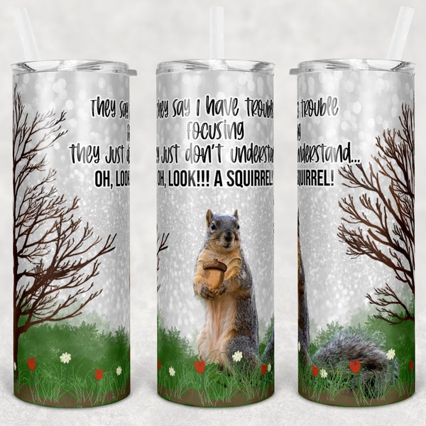 20 oz Skinny Tumbler Sublimation Design Template They Say I can't Focus  Oh Look Squirrel Digital Download PNG Instant DIGITAL ONLY