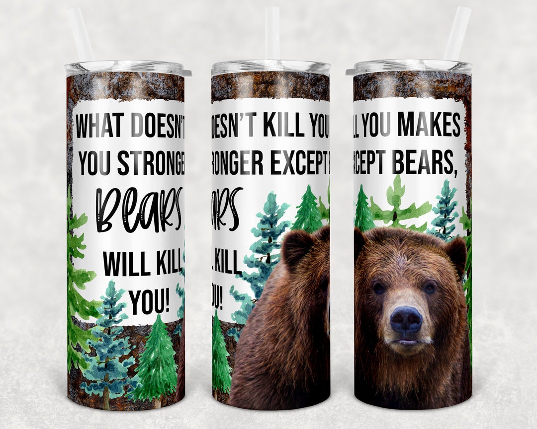 20 Oz Skinny Tumbler Sublimation Design Template Bear Funny What Doesn ...